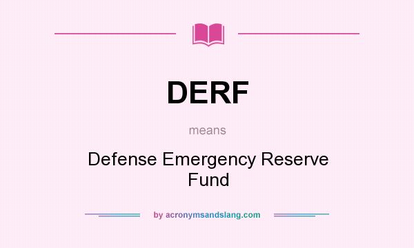 What does DERF mean? It stands for Defense Emergency Reserve Fund
