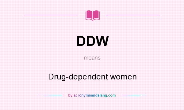 What does DDW mean? It stands for Drug-dependent women