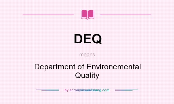 What does DEQ mean? It stands for Department of Environemental Quality