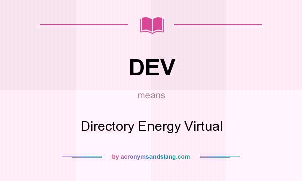 What does DEV mean? It stands for Directory Energy Virtual