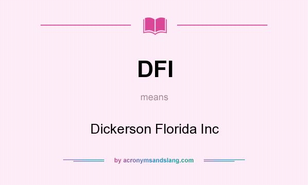 What does DFI mean? It stands for Dickerson Florida Inc