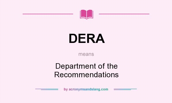 What does DERA mean? It stands for Department of the Recommendations