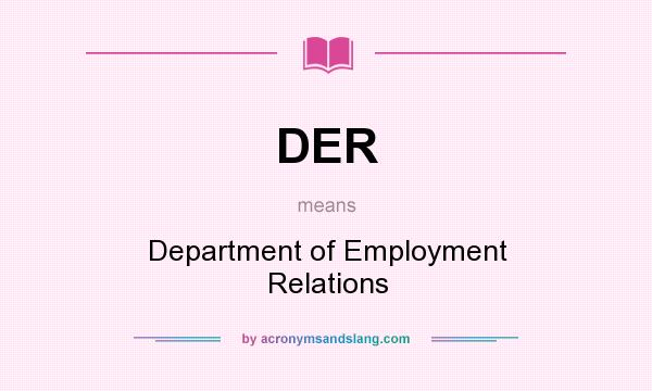 What does DER mean? It stands for Department of Employment Relations