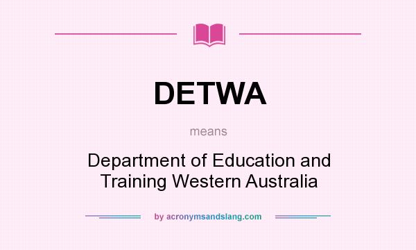 What does DETWA mean? It stands for Department of Education and Training Western Australia