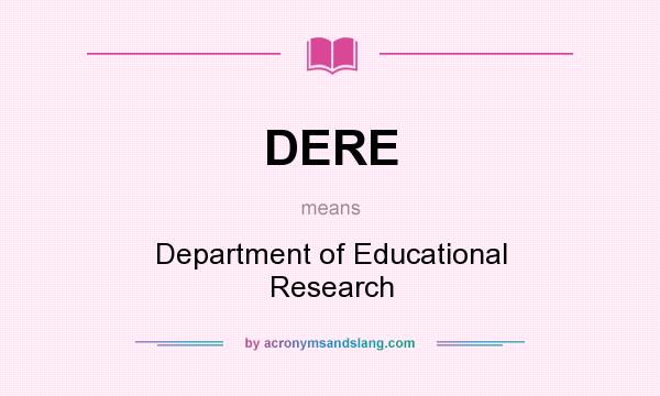 What does DERE mean? It stands for Department of Educational Research