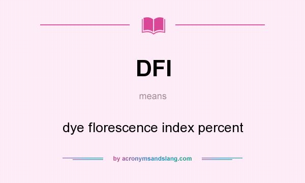 What does DFI mean? It stands for dye florescence index percent