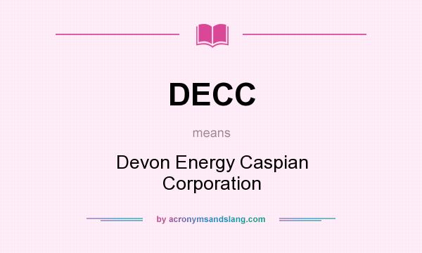 What does DECC mean? It stands for Devon Energy Caspian Corporation