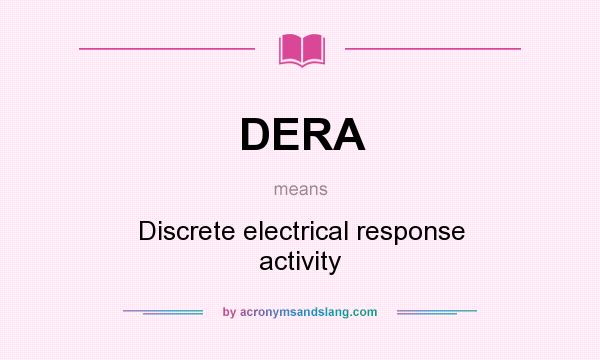 What does DERA mean? It stands for Discrete electrical response activity