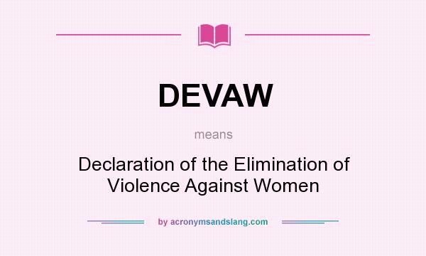 What does DEVAW mean? It stands for Declaration of the Elimination of Violence Against Women