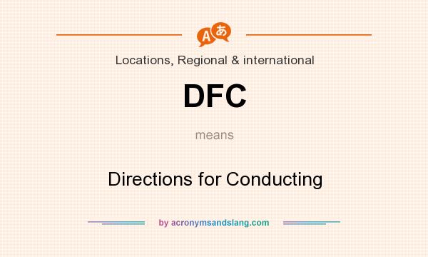 What does DFC mean? It stands for Directions for Conducting