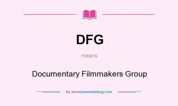 What does DFG mean? It stands for Documentary Filmmakers Group