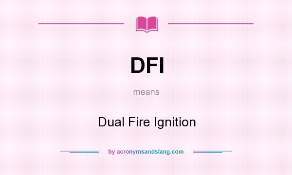 What does DFI mean? It stands for Dual Fire Ignition