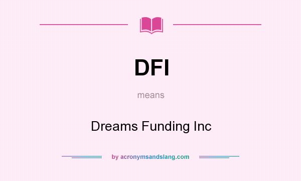 What does DFI mean? It stands for Dreams Funding Inc