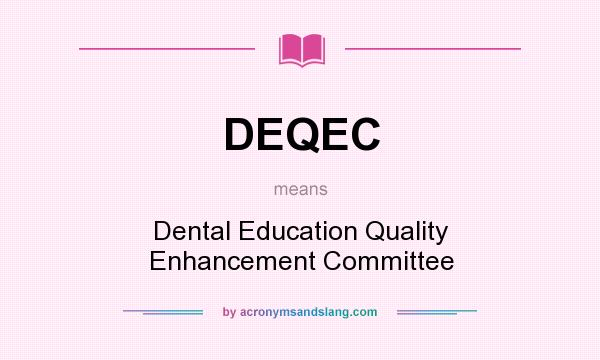 What does DEQEC mean? It stands for Dental Education Quality Enhancement Committee