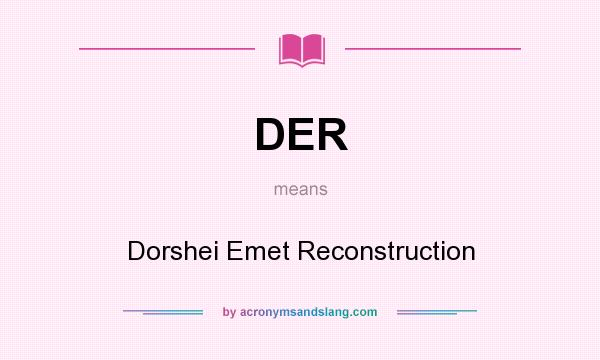 What does DER mean? It stands for Dorshei Emet Reconstruction