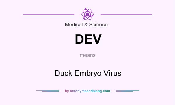 What does DEV mean? It stands for Duck Embryo Virus