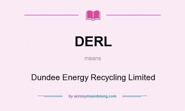 What does DERL mean? It stands for Dundee Energy Recycling Limited