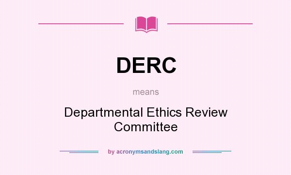 What does DERC mean? It stands for Departmental Ethics Review Committee