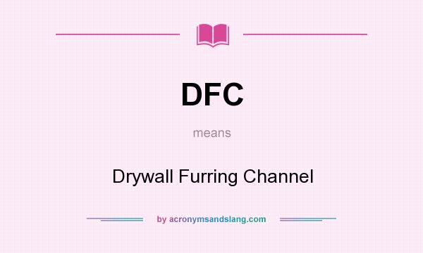 What does DFC mean? It stands for Drywall Furring Channel