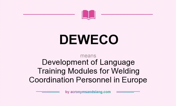 What does DEWECO mean? It stands for Development of Language Training Modules for Welding Coordination Personnel in Europe