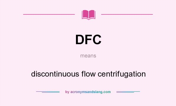 What does DFC mean? It stands for discontinuous flow centrifugation