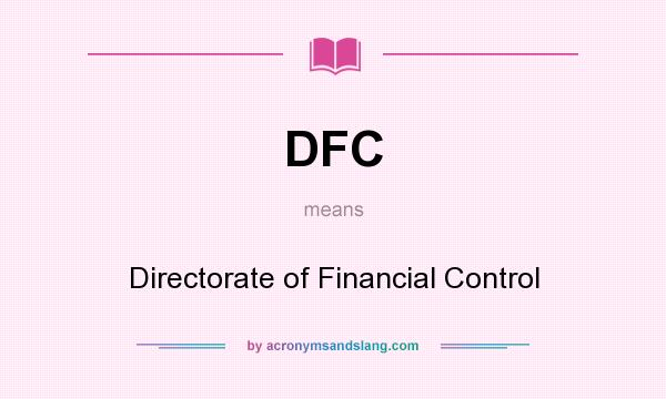 What does DFC mean? It stands for Directorate of Financial Control