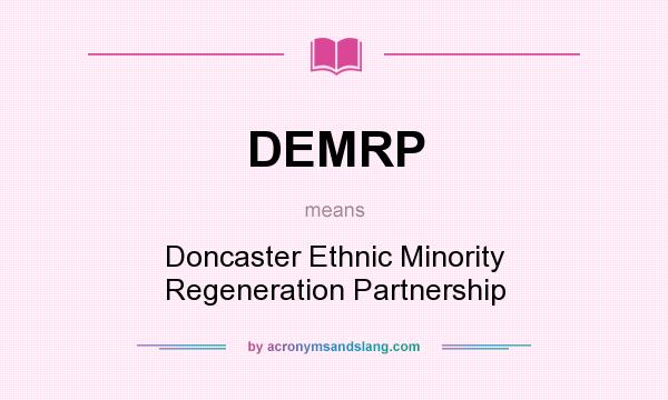 What does DEMRP mean? It stands for Doncaster Ethnic Minority Regeneration Partnership