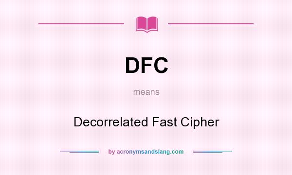 What does DFC mean? It stands for Decorrelated Fast Cipher