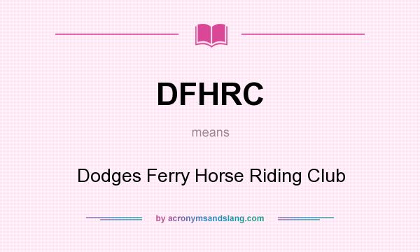 What does DFHRC mean? It stands for Dodges Ferry Horse Riding Club