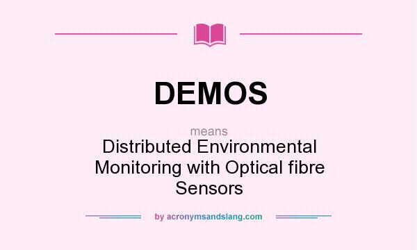 What does DEMOS mean? It stands for Distributed Environmental Monitoring with Optical fibre Sensors