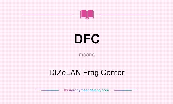 What does DFC mean? It stands for DIZeLAN Frag Center