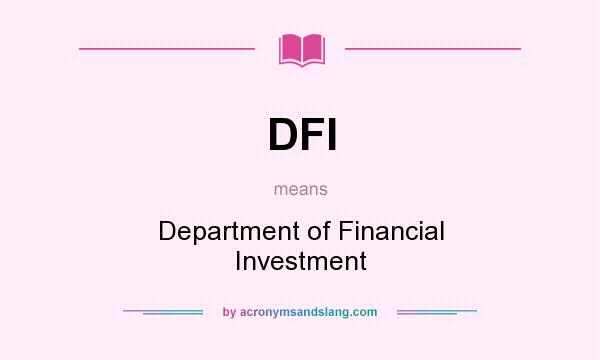 What does DFI mean? It stands for Department of Financial Investment