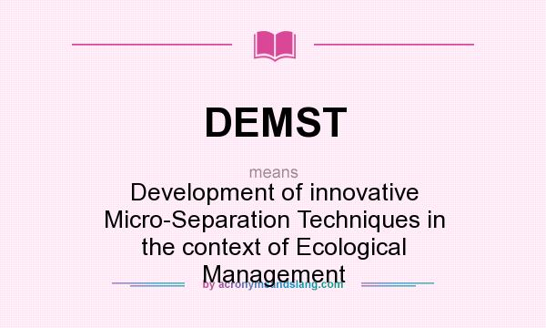 What does DEMST mean? It stands for Development of innovative Micro-Separation Techniques in the context of Ecological Management