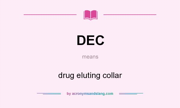 What does DEC mean? It stands for drug eluting collar