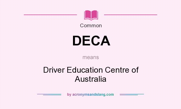 What does DECA mean? It stands for Driver Education Centre of Australia