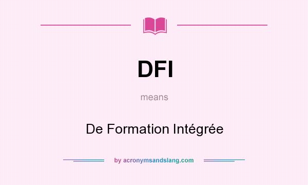What does DFI mean? It stands for De Formation Intégrée