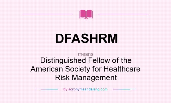 What does DFASHRM mean? It stands for Distinguished Fellow of the American Society for Healthcare Risk Management