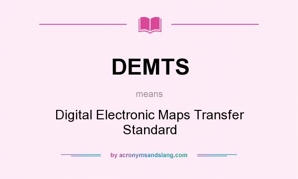 What does DEMTS mean? It stands for Digital Electronic Maps Transfer Standard