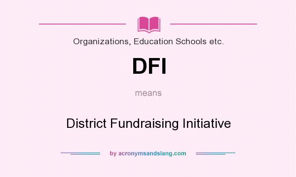 What does DFI mean? It stands for District Fundraising Initiative