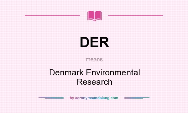 What does DER mean? It stands for Denmark Environmental Research