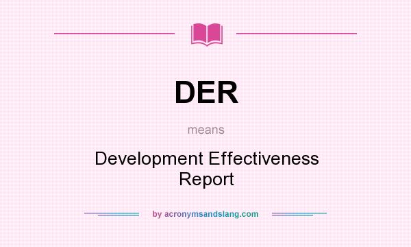 What does DER mean? It stands for Development Effectiveness Report