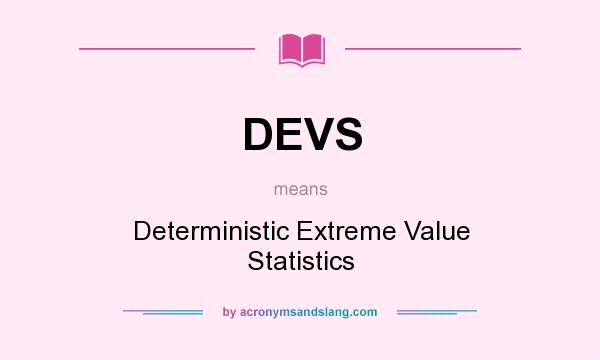 What does DEVS mean? It stands for Deterministic Extreme Value Statistics