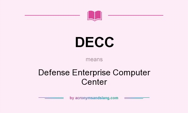 What does DECC mean? It stands for Defense Enterprise Computer Center