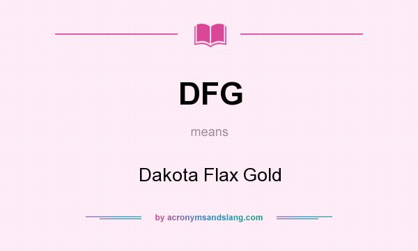 What does DFG mean? It stands for Dakota Flax Gold