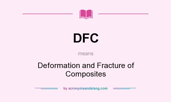 What does DFC mean? It stands for Deformation and Fracture of Composites