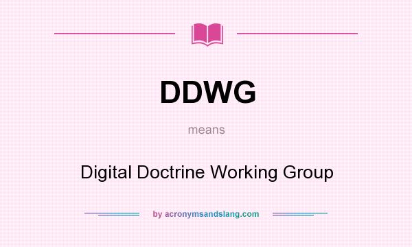 What does DDWG mean? It stands for Digital Doctrine Working Group