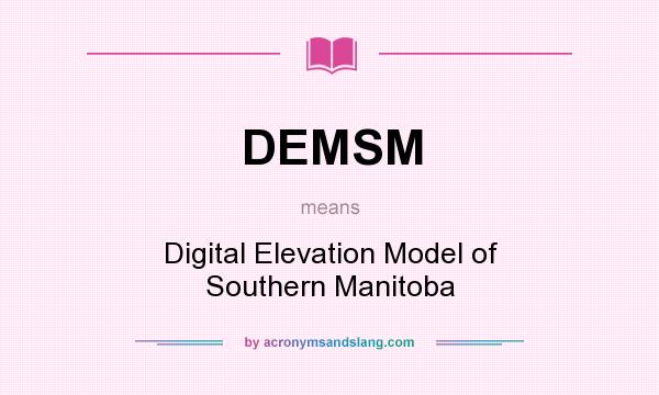 What does DEMSM mean? It stands for Digital Elevation Model of Southern Manitoba
