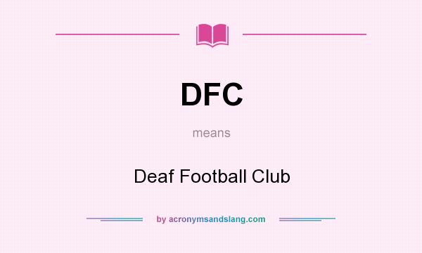 What does DFC mean? It stands for Deaf Football Club