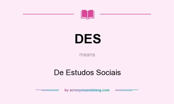 What does DES mean? It stands for De Estudos Sociais