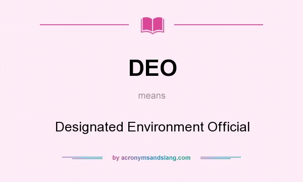 What does DEO mean? It stands for Designated Environment Official
